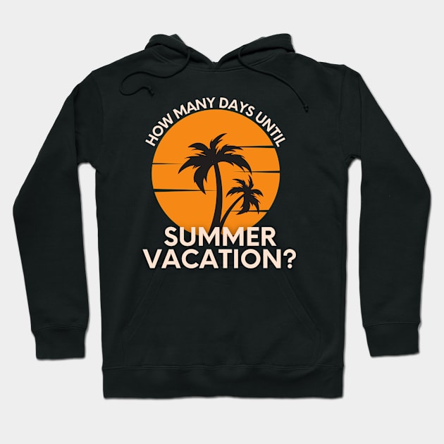 How Many Days Until Summer Vacation? for Teachers Hoodie by Unraveled